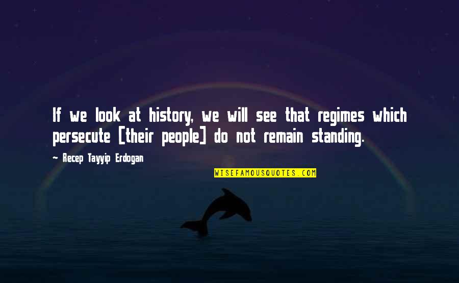 Standing Up To People Quotes By Recep Tayyip Erdogan: If we look at history, we will see
