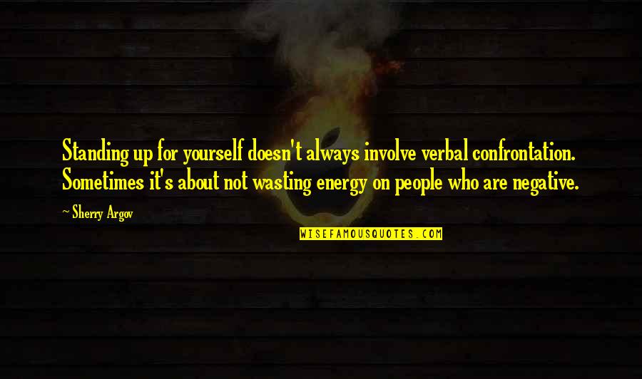 Standing Up To People Quotes By Sherry Argov: Standing up for yourself doesn't always involve verbal