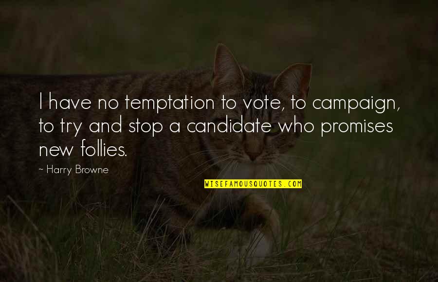 Standing Up To Your Friends Quotes By Harry Browne: I have no temptation to vote, to campaign,