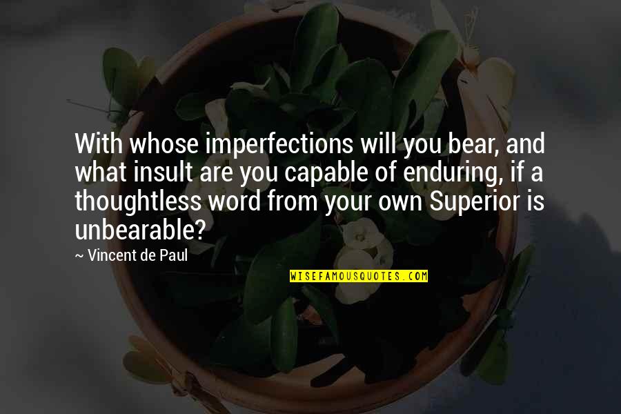 Standing Up Together Quotes By Vincent De Paul: With whose imperfections will you bear, and what