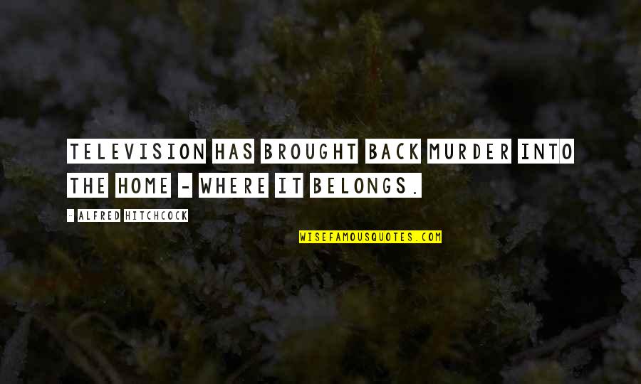 Standing With A Friend Quotes By Alfred Hitchcock: Television has brought back murder into the home Standing With A Friend Quotes By Alfred Hitchcock: Television has brought back murder into the home