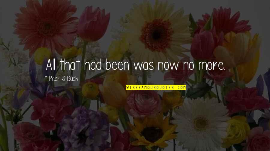 Standing With A Friend Quotes By Pearl S. Buck: All that had been was now no more. Standing With A Friend Quotes By Pearl S. Buck: All that had been was now no more.