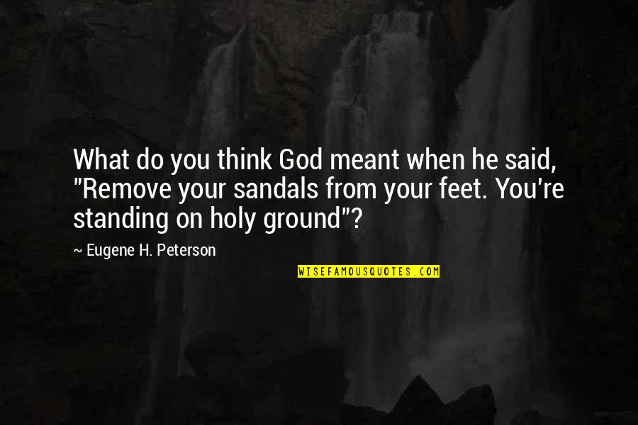 Standing Your Ground Quotes By Eugene H. Peterson: What do you think God meant when he Standing Your Ground Quotes By Eugene H. Peterson: What do you think God meant when he