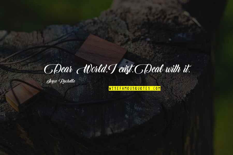 Standing Your Ground Quotes By Joyce Rachelle: Dear World,I exist.Deal with it. Standing Your Ground Quotes By Joyce Rachelle: Dear World,I exist.Deal with it.