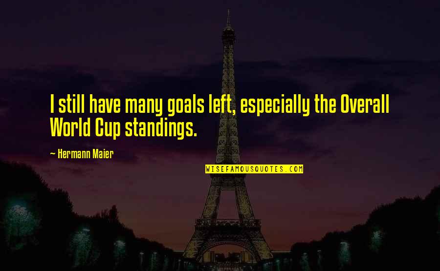 Standings Quotes By Hermann Maier: I still have many goals left, especially the