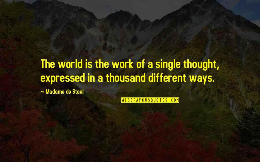 Standings Quotes By Madame De Stael: The world is the work of a single