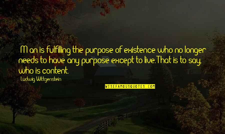 Standng Quotes By Ludwig Wittgenstein: [M]an is fulfilling the purpose of existence who