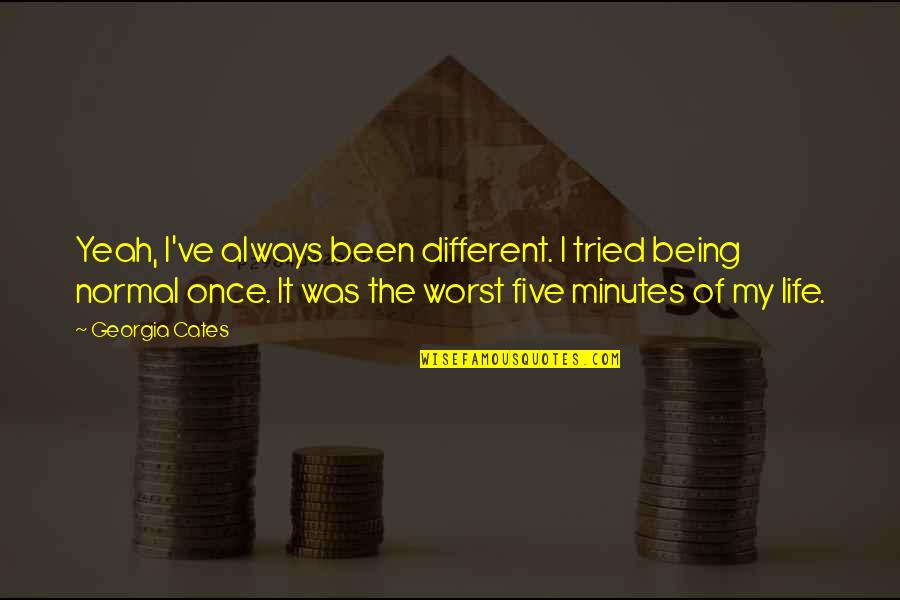 Standoff Quotes By Georgia Cates: Yeah, I've always been different. I tried being Standoff Quotes By Georgia Cates: Yeah, I've always been different. I tried being