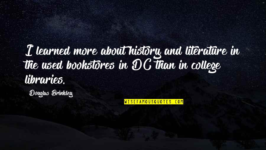 Standoffish Quotes By Douglas Brinkley: I learned more about history and literature in