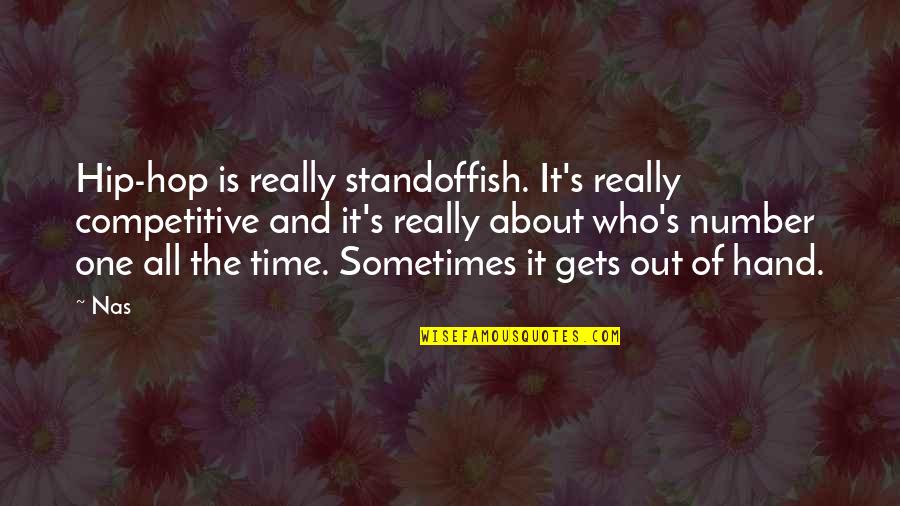 Standoffish Quotes By Nas: Hip-hop is really standoffish. It's really competitive and