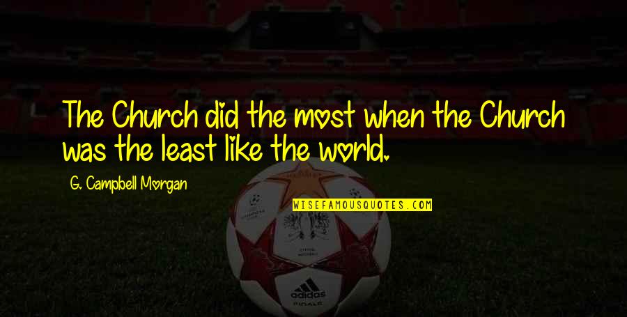 Standout Prints Quotes By G. Campbell Morgan: The Church did the most when the Church Standout Prints Quotes By G. Campbell Morgan: The Church did the most when the Church