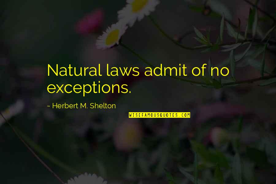 Standout Prints Quotes By Herbert M. Shelton: Natural laws admit of no exceptions.