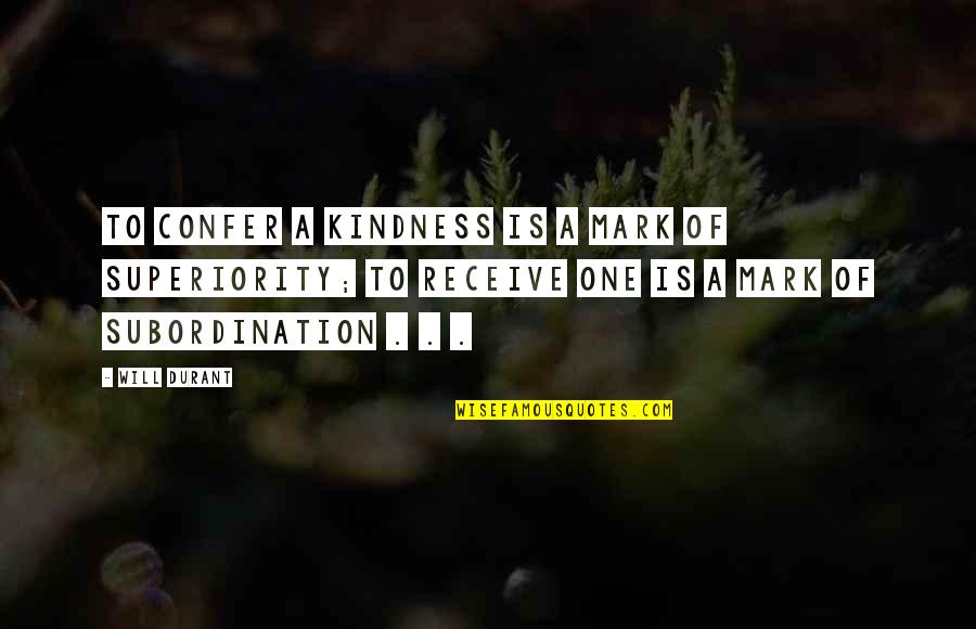 Standout Prints Quotes By Will Durant: To confer a kindness is a mark of Standout Prints Quotes By Will Durant: To confer a kindness is a mark of