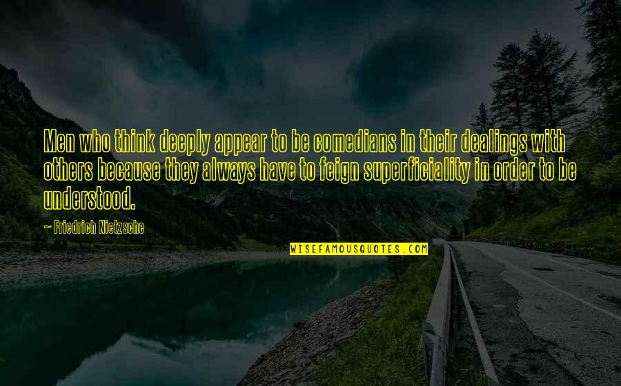 Standout Quotes By Friedrich Nietzsche: Men who think deeply appear to be comedians Standout Quotes By Friedrich Nietzsche: Men who think deeply appear to be comedians