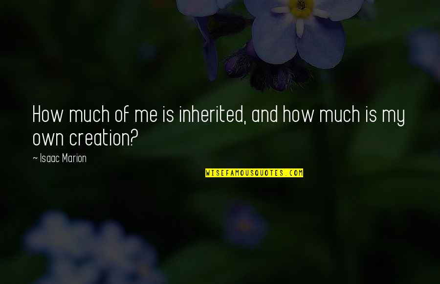 Standout Quotes By Isaac Marion: How much of me is inherited, and how