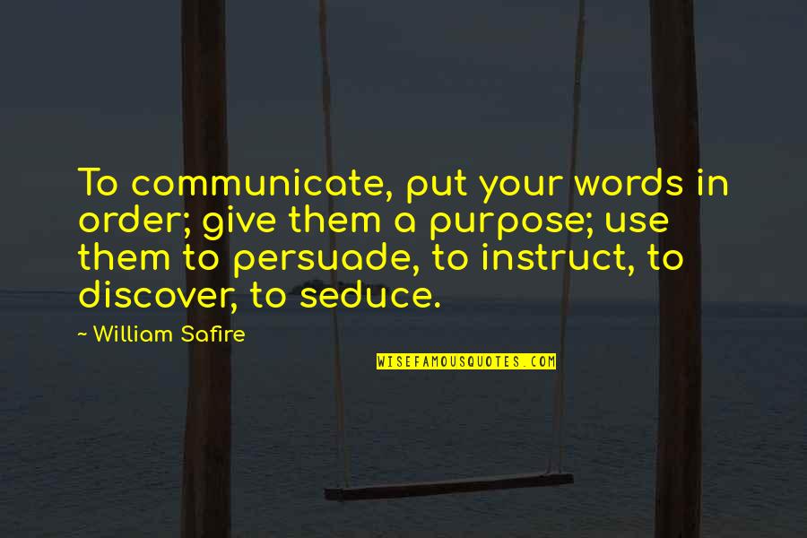 Standout Quotes By William Safire: To communicate, put your words in order; give