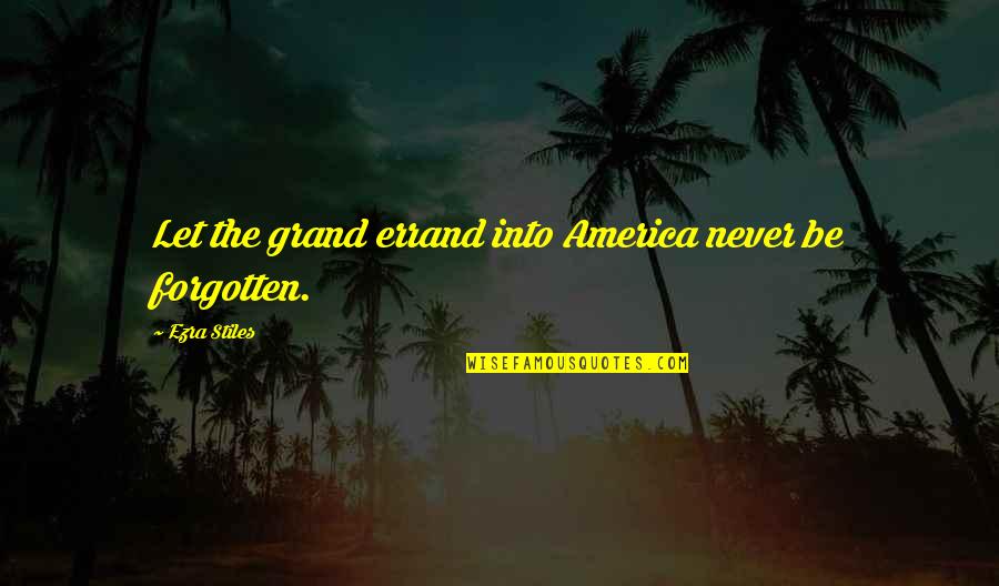 Standout Stand Out Quotes By Ezra Stiles: Let the grand errand into America never be