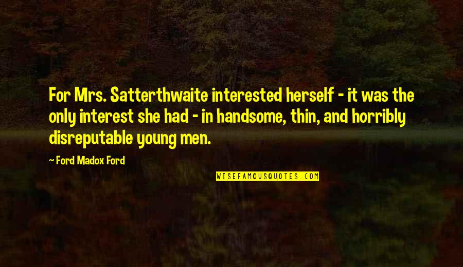 Standout Stand Out Quotes By Ford Madox Ford: For Mrs. Satterthwaite interested herself - it was