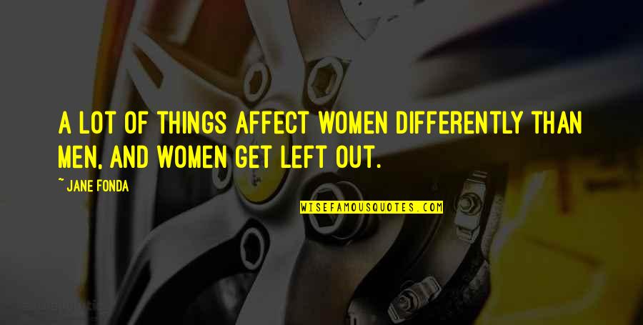 Standpunkt Duden Quotes By Jane Fonda: A lot of things affect women differently than