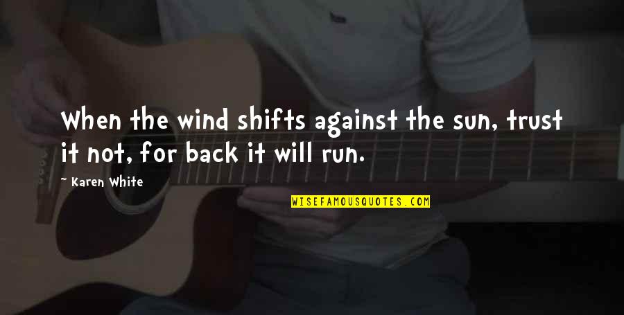 Standpunkt Einnehmen Quotes By Karen White: When the wind shifts against the sun, trust