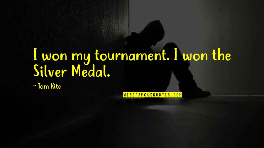 Standpunkte Quotes By Tom Kite: I won my tournament. I won the Silver