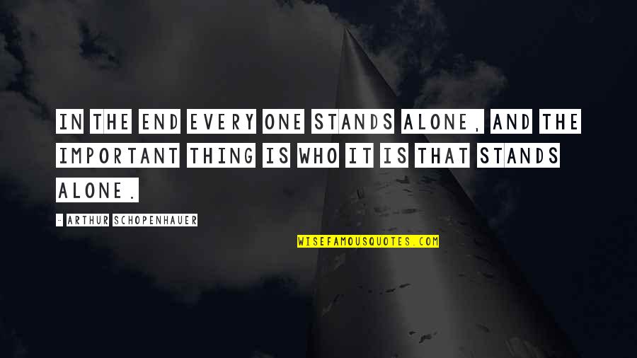 Stands Alone Quotes By Arthur Schopenhauer: In the end every one stands alone, and
