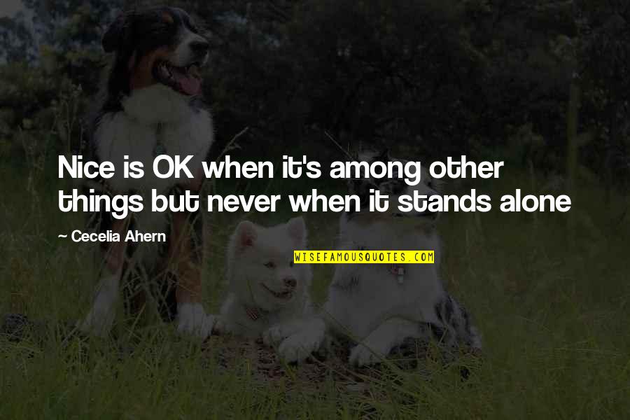 Stands Alone Quotes By Cecelia Ahern: Nice is OK when it's among other things