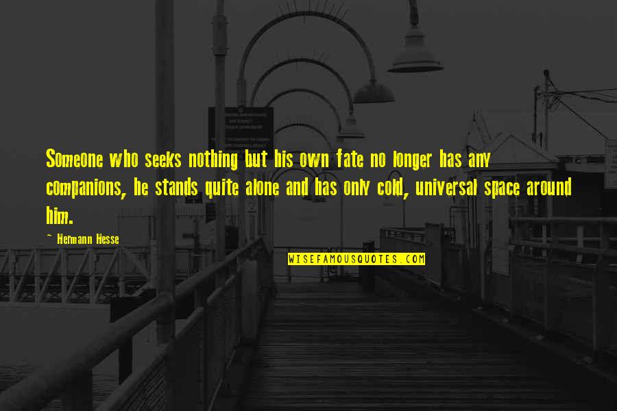 Stands Alone Quotes By Hermann Hesse: Someone who seeks nothing but his own fate