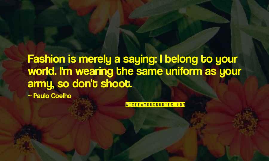 Stands Alone Quotes By Paulo Coelho: Fashion is merely a saying: I belong to