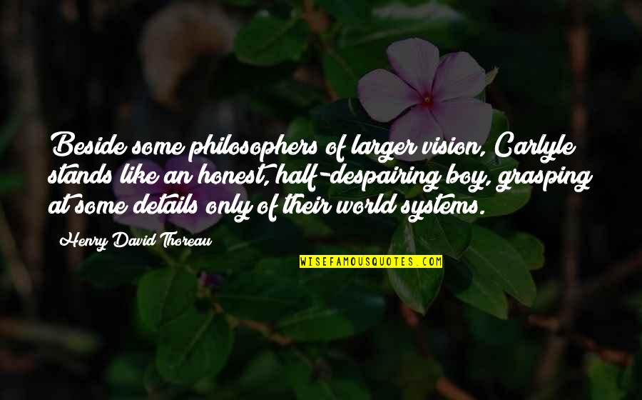 Stands Out Like Quotes By Henry David Thoreau: Beside some philosophers of larger vision, Carlyle stands