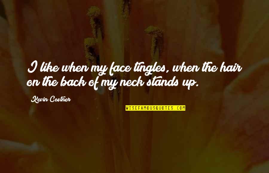 Stands Out Like Quotes By Kevin Costner: I like when my face tingles, when the