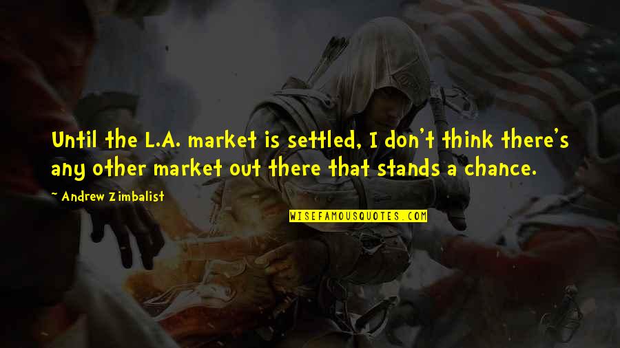 Stands Out Quotes By Andrew Zimbalist: Until the L.A. market is settled, I don't