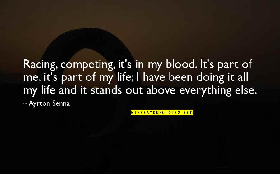 Stands Out Quotes By Ayrton Senna: Racing, competing, it's in my blood. It's part