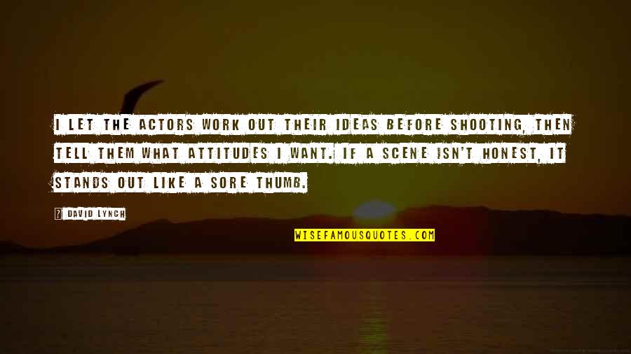 Stands Out Quotes By David Lynch: I let the actors work out their ideas