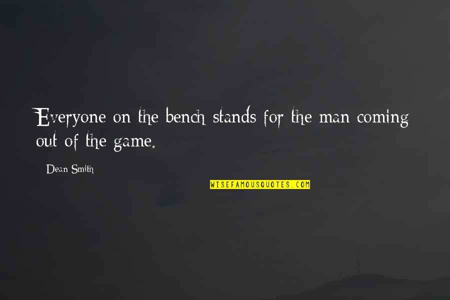 Stands Out Quotes By Dean Smith: Everyone on the bench stands for the man
