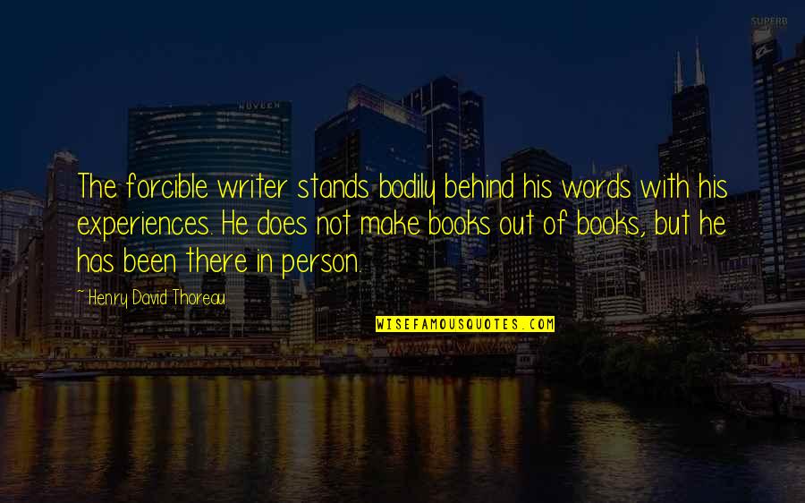 Stands Out Quotes By Henry David Thoreau: The forcible writer stands bodily behind his words
