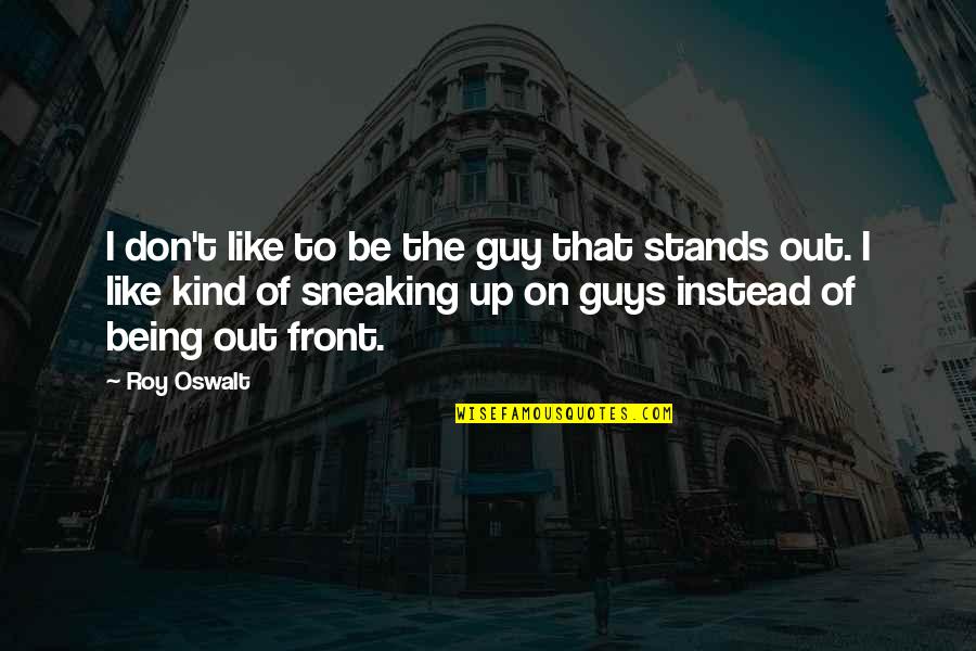 Stands Out Quotes By Roy Oswalt: I don't like to be the guy that