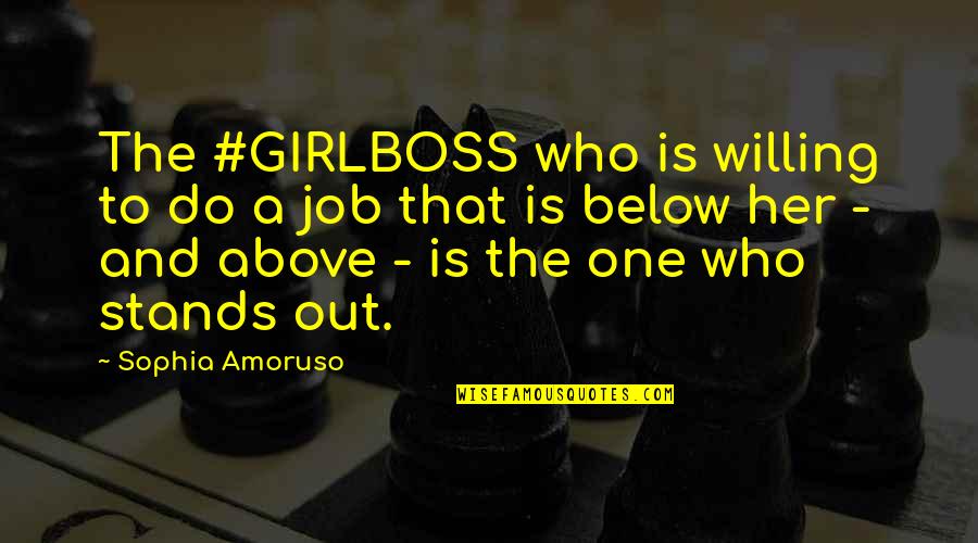 Stands Out Quotes By Sophia Amoruso: The #GIRLBOSS who is willing to do a