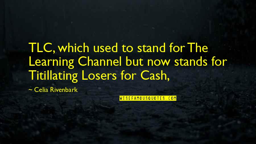 Stand'st Quotes By Celia Rivenbark: TLC, which used to stand for The Learning