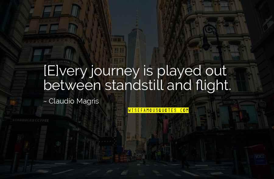 Standstill Quotes By Claudio Magris: [E]very journey is played out between standstill and