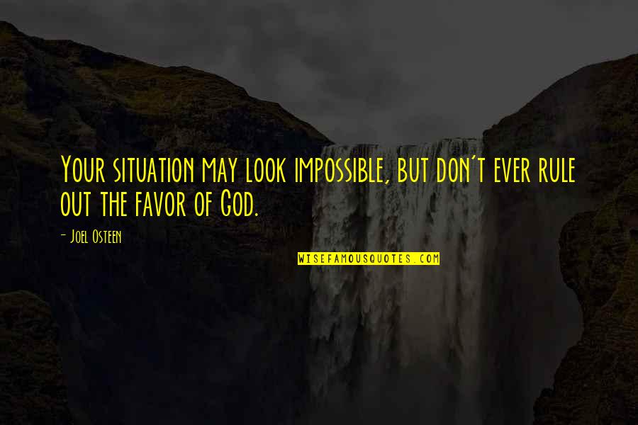 Standstill Quotes By Joel Osteen: Your situation may look impossible, but don't ever