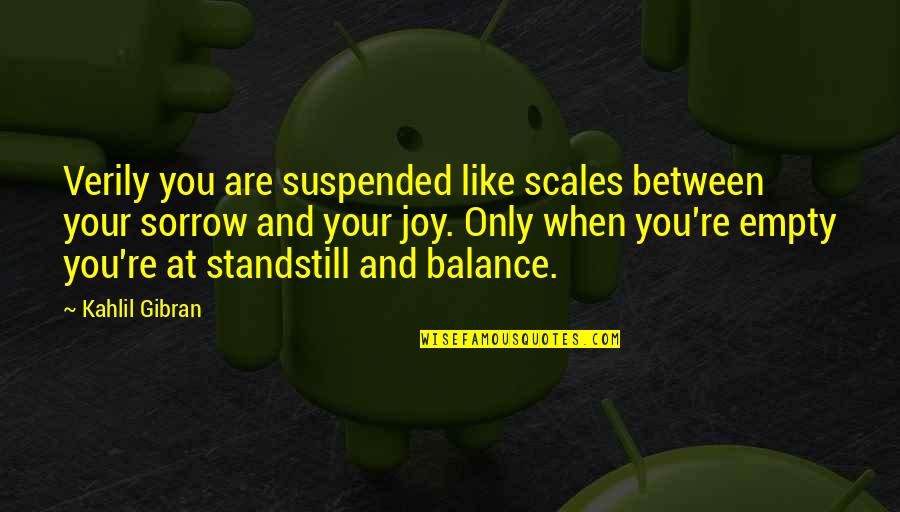 Standstill Quotes By Kahlil Gibran: Verily you are suspended like scales between your Standstill Quotes By Kahlil Gibran: Verily you are suspended like scales between your