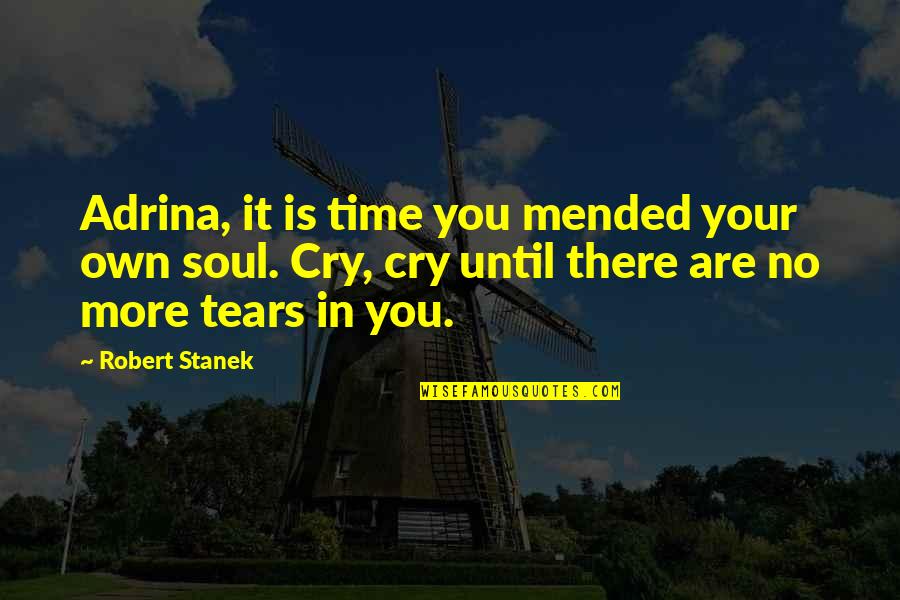 Stanek Quotes By Robert Stanek: Adrina, it is time you mended your own Stanek Quotes By Robert Stanek: Adrina, it is time you mended your own
