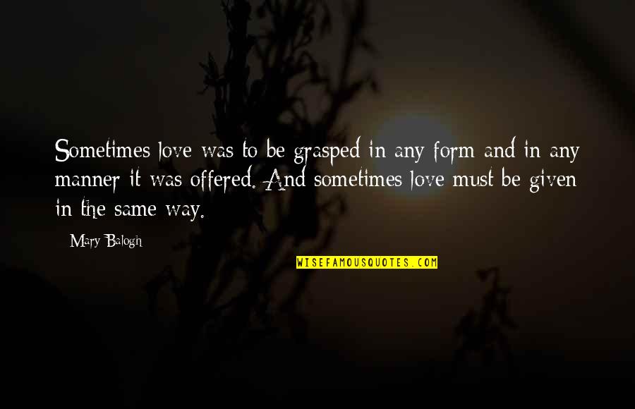 Stanelle Reiner Quotes By Mary Balogh: Sometimes love was to be grasped in any Stanelle Reiner Quotes By Mary Balogh: Sometimes love was to be grasped in any
