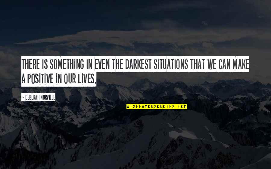 Stanfield Quotes By Deborah Norville: There is something in even the darkest situations Stanfield Quotes By Deborah Norville: There is something in even the darkest situations