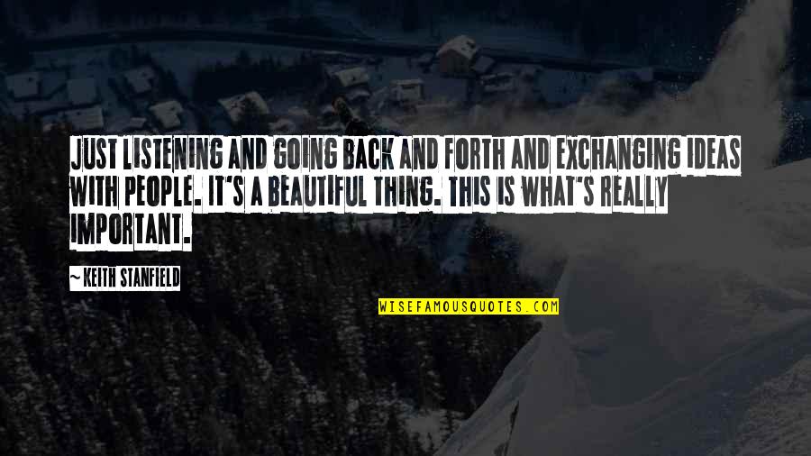 Stanfield Quotes By Keith Stanfield: Just listening and going back and forth and Stanfield Quotes By Keith Stanfield: Just listening and going back and forth and