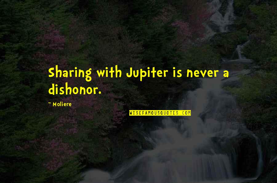 Stanfield Quotes By Moliere: Sharing with Jupiter is never a dishonor.