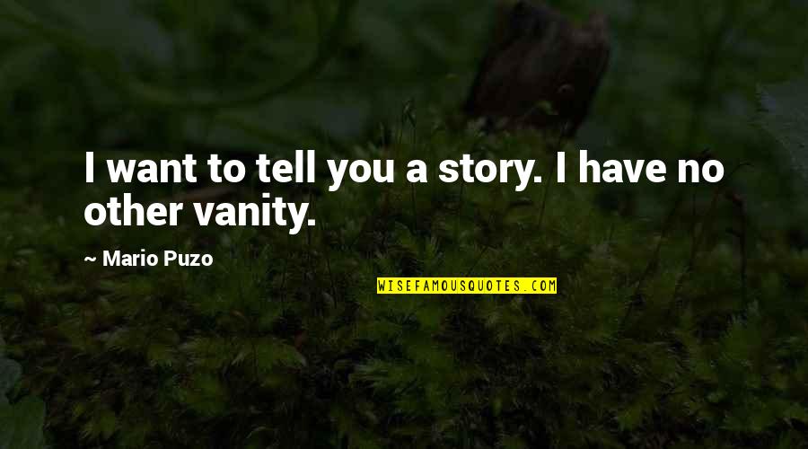 Stanford Memorial Church Quotes By Mario Puzo: I want to tell you a story. I