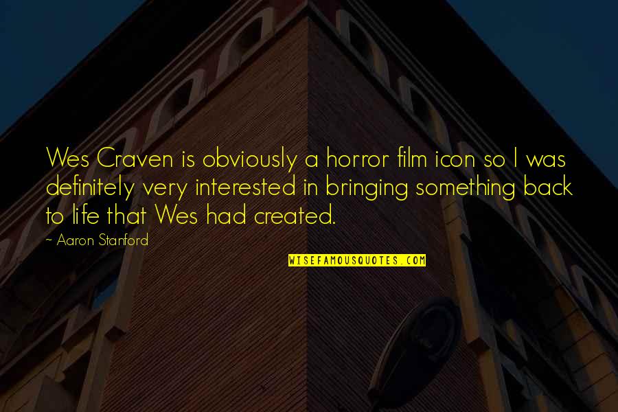 Stanford Quotes By Aaron Stanford: Wes Craven is obviously a horror film icon