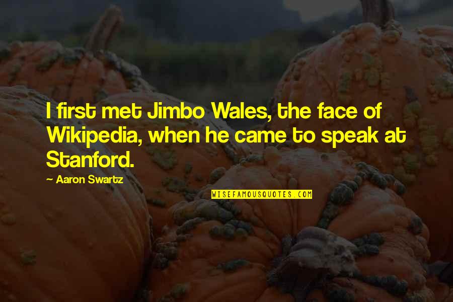 Stanford Quotes By Aaron Swartz: I first met Jimbo Wales, the face of